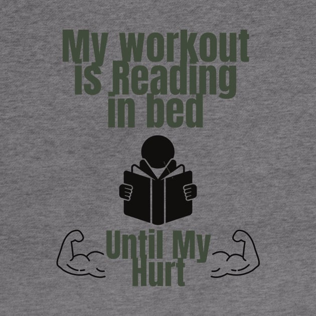 My workout is reading in bed until my arms hurt by Perfectprints